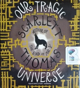 Our Tragic Universe written by Scarlett Thomas performed by Sarah Le Fevre on CD (Unabridged)
